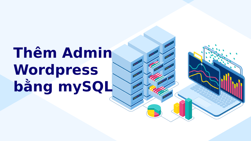 Thêm user Admin vào Wordpress qua mySQL Database
