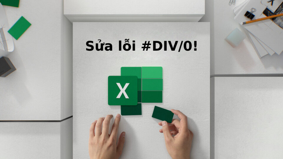 Cách sửa lỗi #div/0 trong Excel