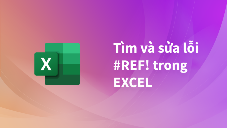 Tìm và sửa lỗi REF trong Excel
